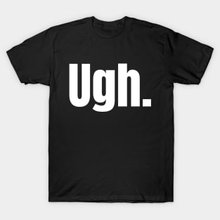 Ugh T-Shirt